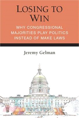 Losing to Win: Why Congressional Majorities Play Politics Instead of Make Laws