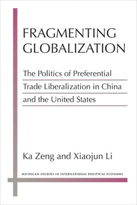 Fragmenting Globalization: The Politics of Preferential Trade Liberalization in China and the United States