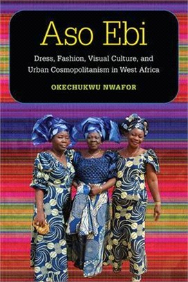 Aso Ebi: Dress, Fashion, Visual Culture, and Urban Cosmopolitanism in West Africa