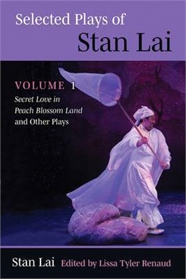 Selected Plays of Stan Lai, 1: Volume 1: Secret Love in Peach Blossom Land and Other Plays