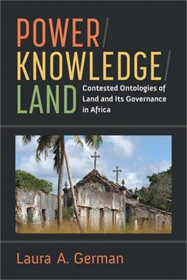 Power / Knowledge / Land: Contested Ontologies of Land and Its Governance in Africa