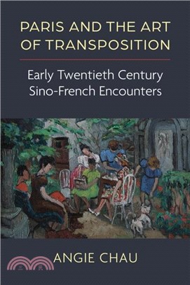 Paris and the Art of Transposition：Early Twentieth Century Sino-French Encounters