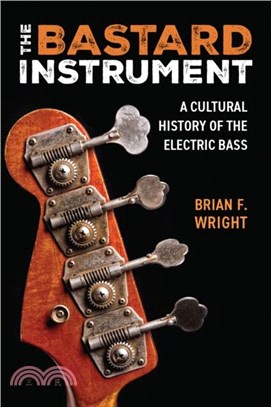 The Bastard Instrument：A Cultural History of the Electric Bass