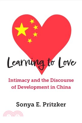 Learning to Love：Intimacy and the Discourse of Development in China