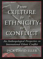 From Culture to Ethnicity to Conflict: An Anthropological Perspective on International Ethnic Conflict