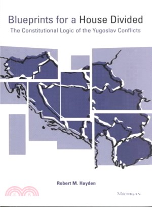 Blueprints for a House Divided ─ The Constitutional Logic of the Yugoslav Conflicts