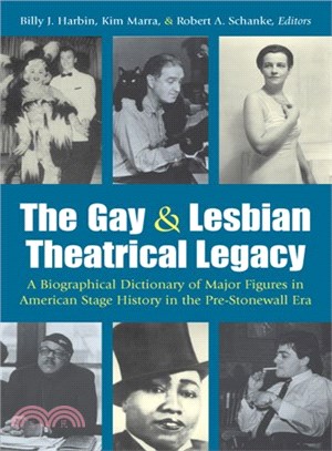 The Gay And Lesbian Theatrical Legacy ― A Biographical Dictionary Of Major Figures In American Stage History In The Pre-Stonewall Era