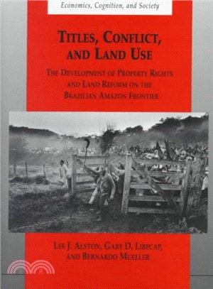 Titles, Conflict and Land Use ― The Development of Property Rights and Land Reform on the Brazilian Amazon Frontier