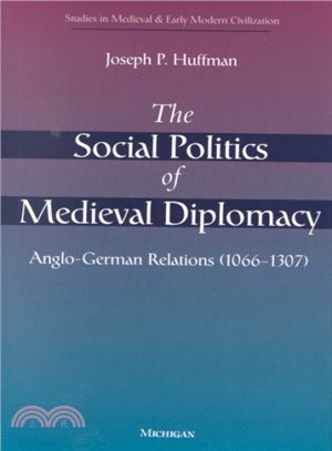 The Social Politics of Medieval Diplomacy ― Anglo-German Relations (1066-1307)