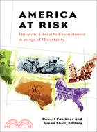 America at Risk: Threats to Liberal Self-Government in an Age of Uncertainty