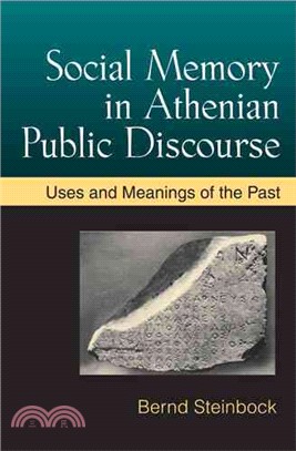 Social Memory in Athenian Public Discourse ─ Uses and Meanings of the Past