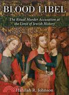 Blood Libel—The Ritual Murder Accusation at the Limit of Jewish History