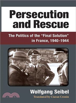 Persecution and Rescue ─ The Politics of the "Final Solution" in France, 1940-1944