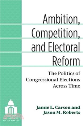 Ambition, Competition, and Electoral Reform ─ The Politics of Congressional Elections Across Time