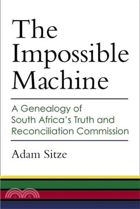 The Impossible Machine ― A Genealogy of South Africa's Truth and Reconciliation Commission