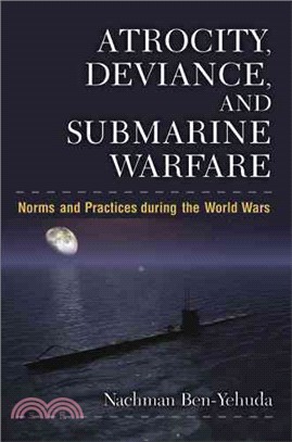 Atrocity, Deviance, and Submarine Warfare ― Norms and Practices During the World Wars