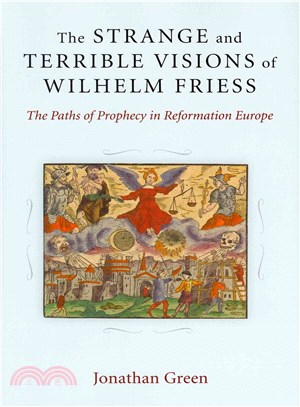 The Strange and Terrible Visions of Wilhelm Friess ― The Paths of Prophecy in Reformation Europe
