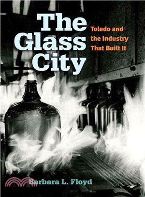 The Glass City ─ Toledo and the Industry That Built It