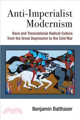 Anti-Imperialist Modernism ─ Race and Transnational Radical Culture from the Great Depression to the Cold War