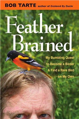 Feather Brained ─ My Bumbling Quest to Become a Birder and Find a Rare Bird on My Own