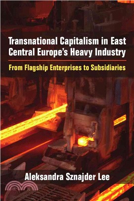 Transnational Capitalism in East Central Europe's Heavy Industry ─ From Flagship Enterprises to Subsidiaries