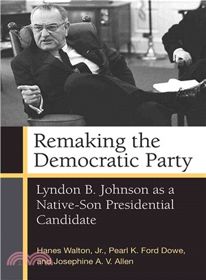 Remaking the Democratic Party ─ Lyndon B. Johnson As a Native-Son Presidential Candidate