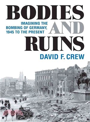 Bodies and Ruins ─ Imagining the Bombing of Germany, 1945 to the Present