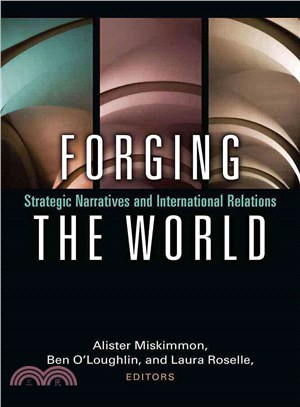 Forging the World ─ Strategic Narratives and International Relations