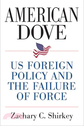 American Dove ― Us Foreign Policy and the Failure of Force