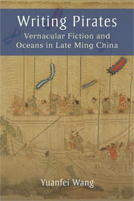 Writing Pirates: Vernacular Fiction and Oceans in Late Ming China