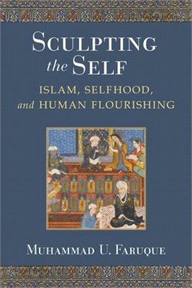 Sculpting the Self: Islam, Selfhood, and Human Flourishing