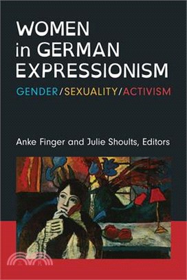 Women in German Expressionism: Gender, Sexuality, Activism