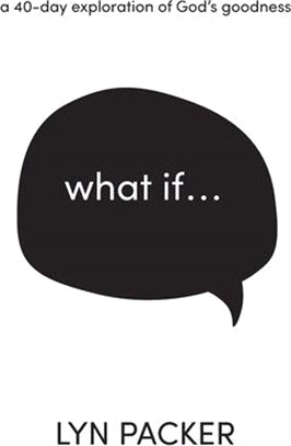 What If...: A 40 day exploration of God's goodness.