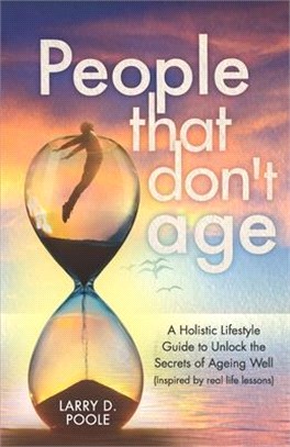 People That Don't Age: A Holistic Lifestyle Guide to Unlocking the Secrets of Aging Well (Inspired by Real-Life Lessons)