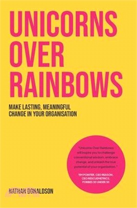 Unicorns Over Rainbows: Make lasting, meaningful change in your organization