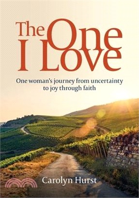 The One I Love: One woman's journey from uncertainty to joy through faith