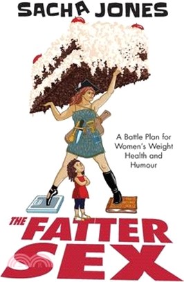 The Fatter Sex: A Battle Plan For Women's Weight Health And Humour