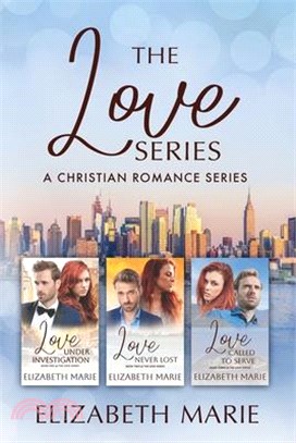 The Love Series: Love Under Investigation, Love Never Lost, Love Called To Serve: A Christian Romance Series