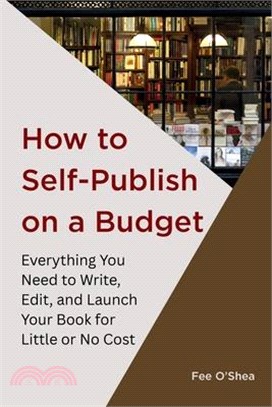 How to Self-Publish on a Budget: Everything You Need to Write, Edit, And Launch Your Book for Little or No Cost