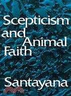 Scepticism and animal faith :introduction to a system of philosophy /