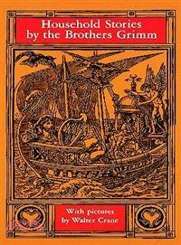 Household Stories from the Collection of the Brothers Grimm