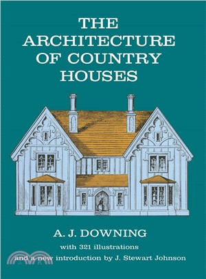 The Architecture of Country Houses ─ Including Designs for Cottages, and Farmhouses, and Villas, With Remarks on Interiors, Furniture, and the Best M