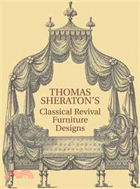Thomas Sheraton's Classical Revival Furniture Designs ─ The Cabinet-Maker And Upholsterer's Drawing-Book, 1791-1794