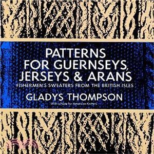 Patterns for Guernseys, Jerseys, and Arans; Fishermen's Sweaters from the British Isles ─ Fishermen's Sweaters from the British Isles