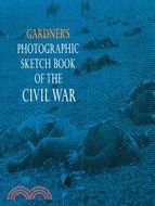 Gardner's Photographic Sketchbook of the Civil War
