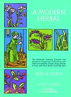 A Modern Herbal ─ The Medicinal, Culinary, Cosmetic and Economic Properties, Cultivation and Folk Lore of Herbs, Grasses, Fungi Shrubs and Trees With