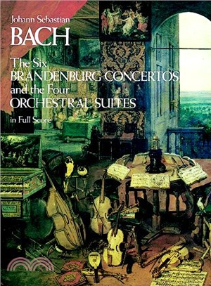 Six Brandenburg Concertos and the Four Orchestral Suites in Full Score