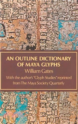 Outline Dictionary of Maya Glyphs, With a Concordance and Analysis of Their Relationships...Reprint of the 1931 Ed Pub by Johns Hopkins Univ Pr