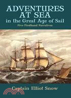 Adventures at Sea in the Great Age of Sail ― Five Firsthand Narratives