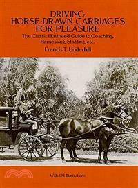 Driving Horse-Drawn Carriages for Pleasure ─ The Classic Illustrated Guide to Coaching Harnessing Stabling, Etc.